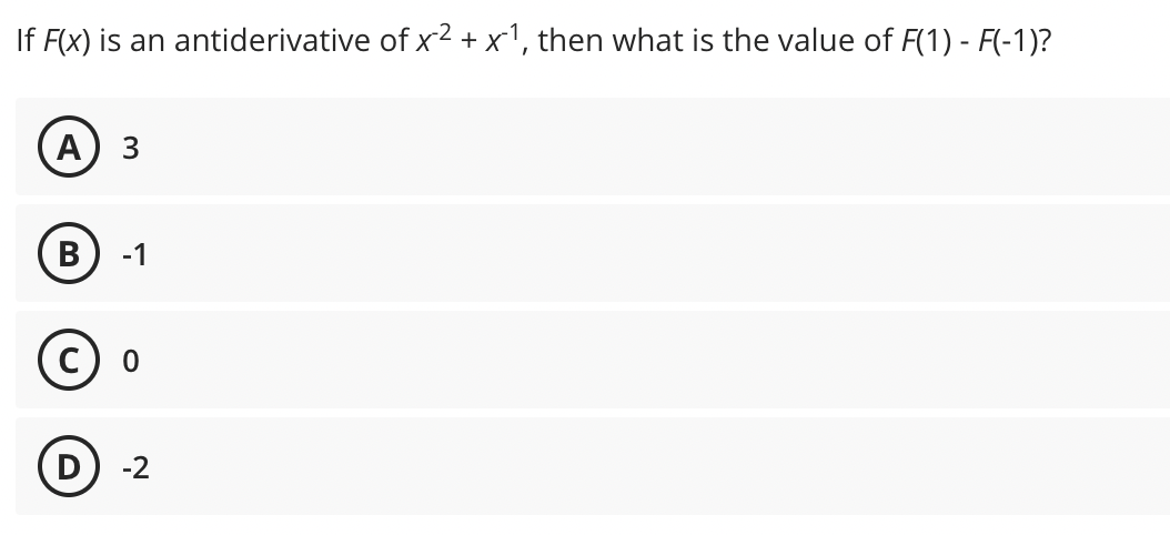 If F(X) is an antiderivative of x2 + x1, then what is the value of F(1) - F(-1)?
A
3
В
-1
(с) о
D) -2
