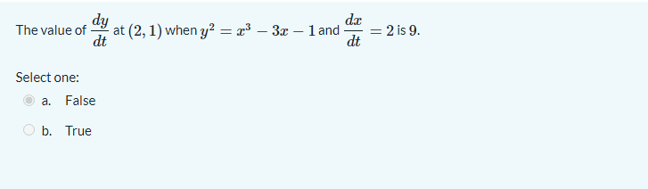 dy
at (2, 1) when y? = x³ – 3x – 1 and
dt
dæ
- 2 is 9.
dt
The value of
Select one:
a. False
b. True
