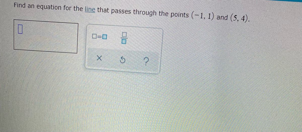 Find an equation for the line that passes through the points (1, 1) and (5, 4).
