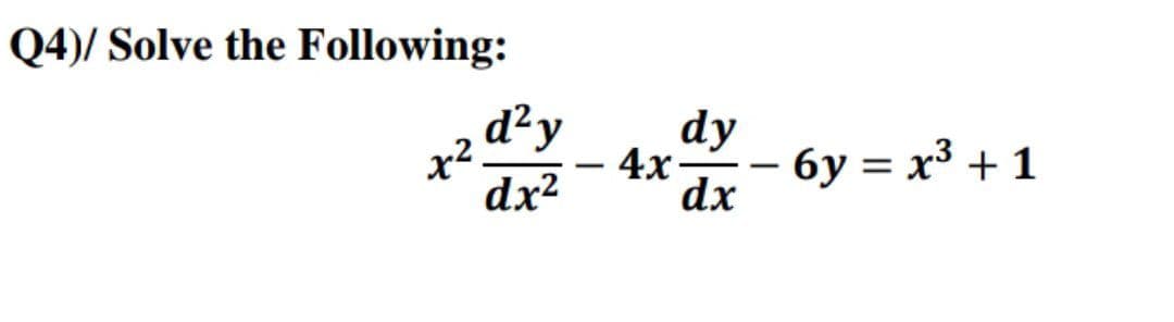 Q4)/ Solve the Following:
d²y
dy
· 4x
бу %3 х3 + 1
-
-
dx²
dx
