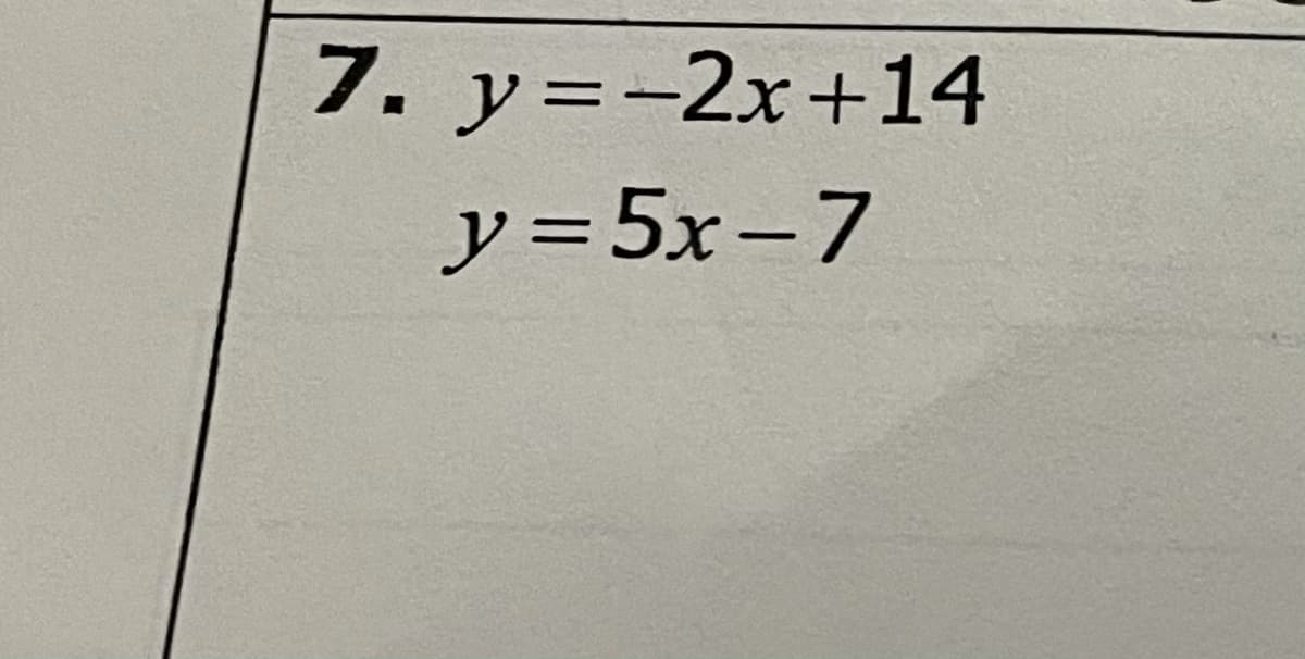 7. y=-2x+14
y = 5x-7
