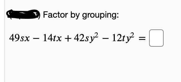 Factor by grouping:
49sx – 14tx + 42s y² – 12ty =|
