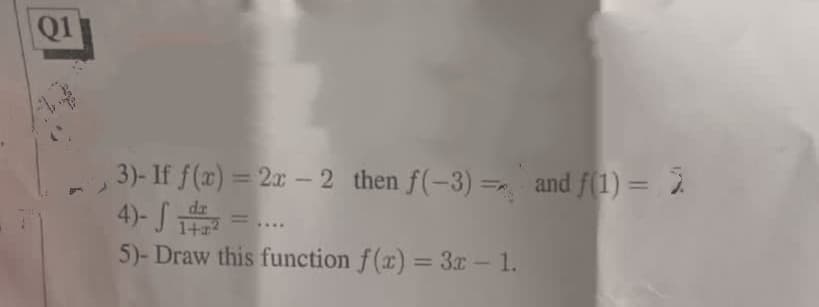 Q1
3)- If f(x) = 2x - 2 then f(-3)= and f(1) = 3
4)- √
1+z
5)- Draw this function f(x) = 3x - 1.
2 =...