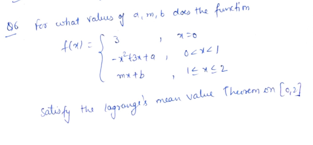 86 fes what valus of a, m,b does the functiom
fla) =
|フトフ0
mxtb
てうxラ」
mean value Theeremon fo,27
[0,2]
satisfy
logrange's
the
