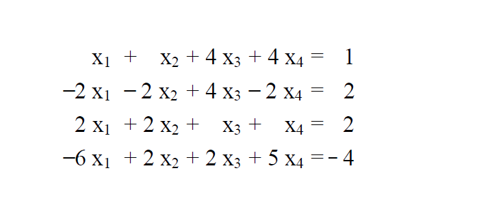 X1 + X2 + 4 x3 + 4 x4 = 1
-2 х1 — — 2
-2 X2 + 4 Xз — 2 х4
2 x1 +2 x2 + X3 +
Х4
2
-6 x1 + 2 x2 +2 x3 + 5 x4 =-4
