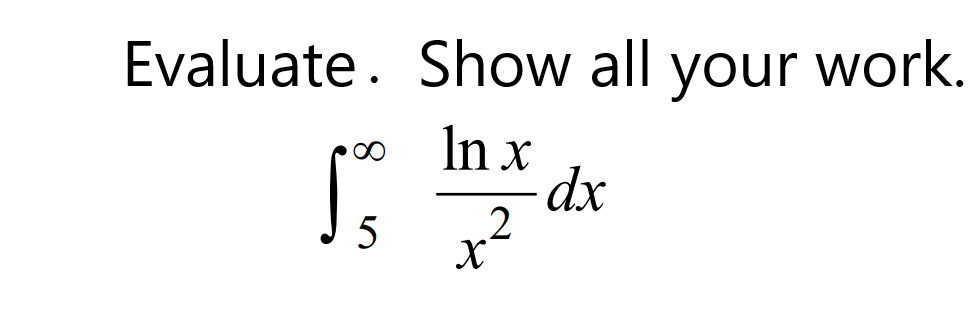 Evaluate. Show all your work.
In x
dx
x²
