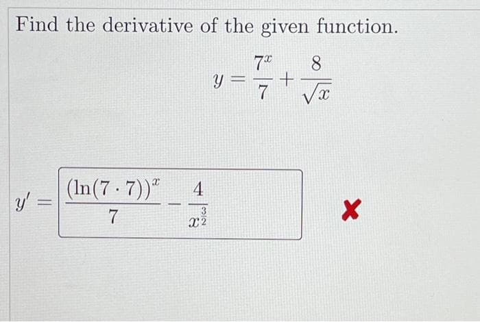 Find the derivative of the given function.
70⁰0 8
Y
+
7
y'
(In (7.7))"
7
=
4
3
x²
√x
X