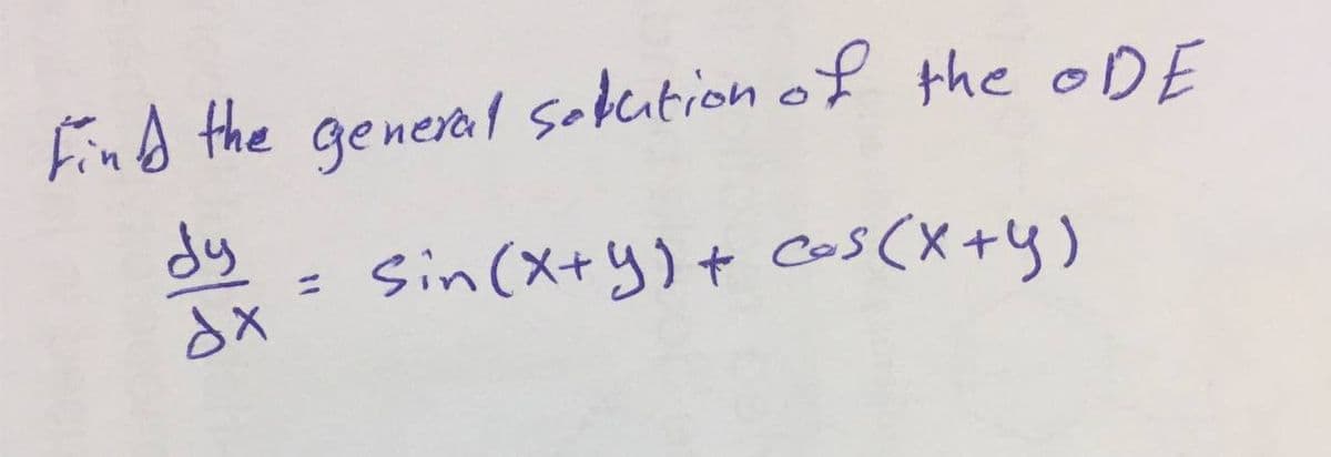 Find the general sabcation of the ODE
dy
sin (x+y)+ Cos (X+y)
%3D
dx
