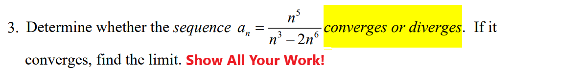 n°
3. Determine whether the sequence a,
n°
3-2n°
-converges or diverges. If it
converges, find the limit. Show All Your Work!
