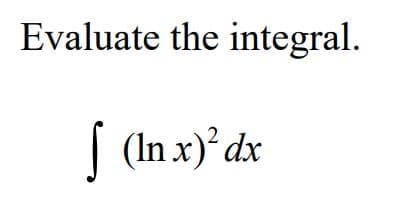 Evaluate the integral.
| (In x)°dx
