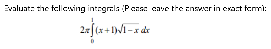 Evaluate the following integrals (Please leave the answer in exact form):
27[(x+1)/1-x dx
