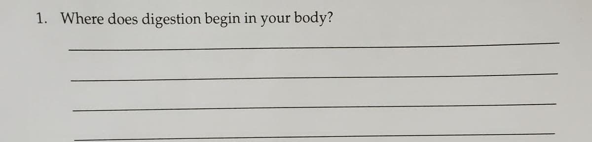 1. Where does digestion begin in your body?
