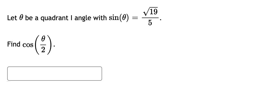 V19
Let 0 be a quadrant I angle with sin(0)
5
Find cos
2
()
