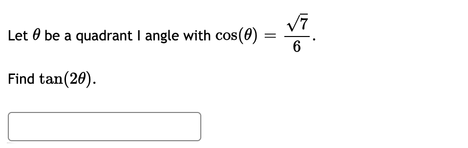 Let 0 be a quadrant I angle with cos(0)
Find tan(20).
