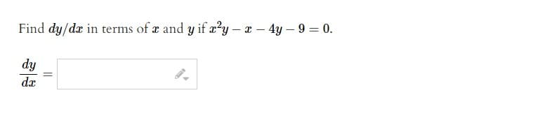 Find dy/dx in terms of x and y if x²y – x – 4y – 9 = 0.
dy
dx
||
