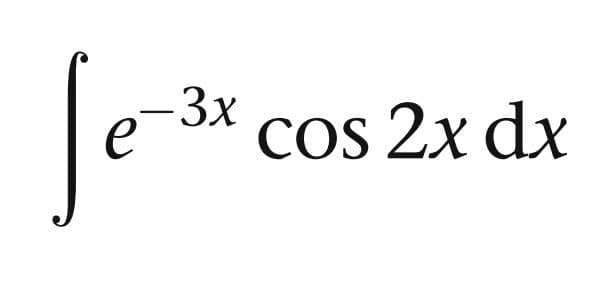 So
-3x
e
Cos 2x dx

