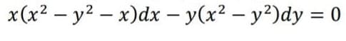 x(x2 – y2 – x)dx – y(x² – y²)dy = 0
-
-
%3D
