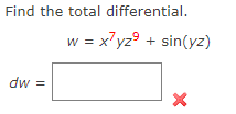 Find the total differential.
= x?yz° + sin(yz)
dw =
