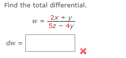 Find the total differential.
2x + y
W =
5z - 4y
= MP
