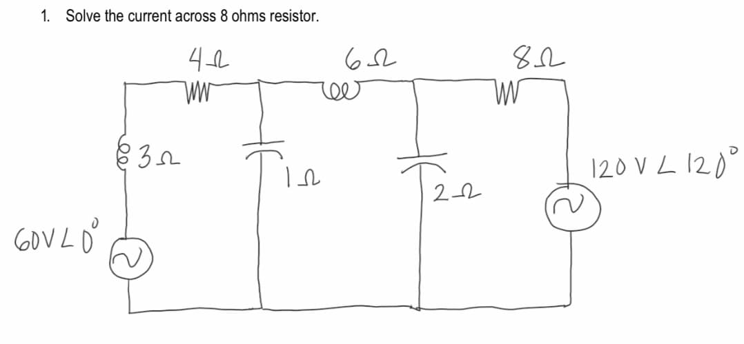 1. Solve the current across 8 ohms resistor.
ww
120 V L 120°
22
GOVLO
