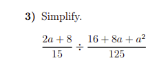 3) Simplify.
2a + 8, 16+ 8a + a?
15
125
