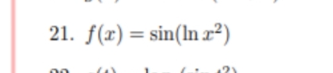 21. f(x) = sin(ln r²)
%3D
