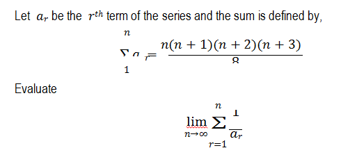 Let a, be the rth term of the series and the sum is defined by,
n
п(п + 1)(п + 2)(п + 3)
1
Evaluate
lim E
ar
r=1
n-00
