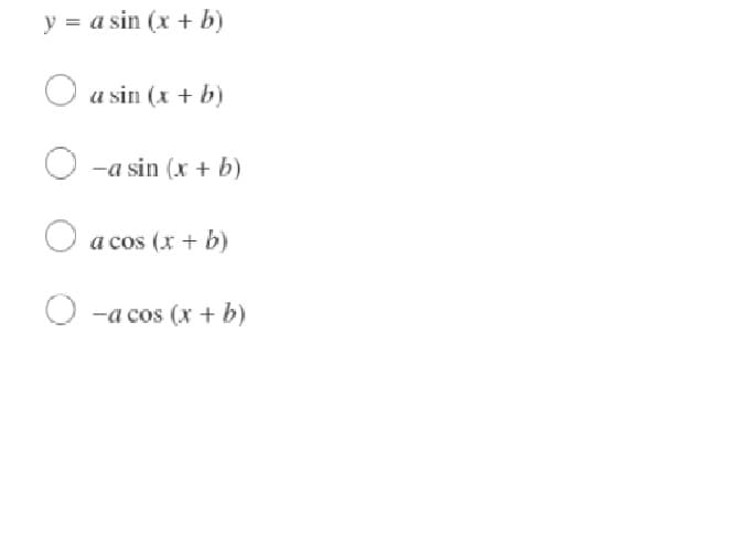 y = a sin (x + b)
u sin (x + b)
-a sin (x + b)
O a cos (x + b)
-a cos (x + b)
