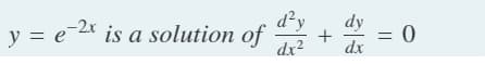 d²y
dy
y = e-2* is a solution of
dx2
= 0
dx
%3D
