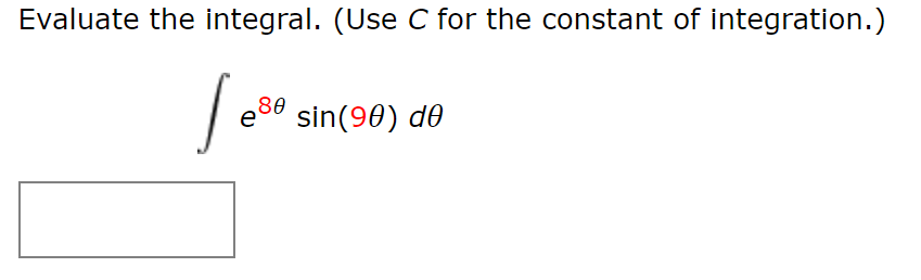 Evaluate the integral. (Use C for the constant of integration.)
e8° sin(90) d0
