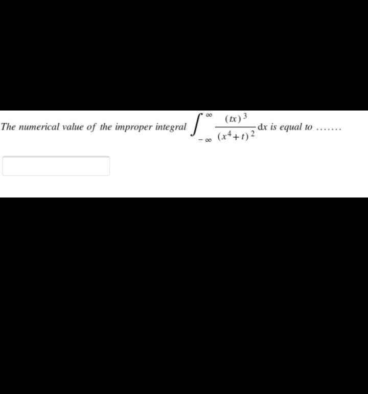 (tx) 3
The numerical value of the improper integral
dx is equal to
(x*+t) 2
00
