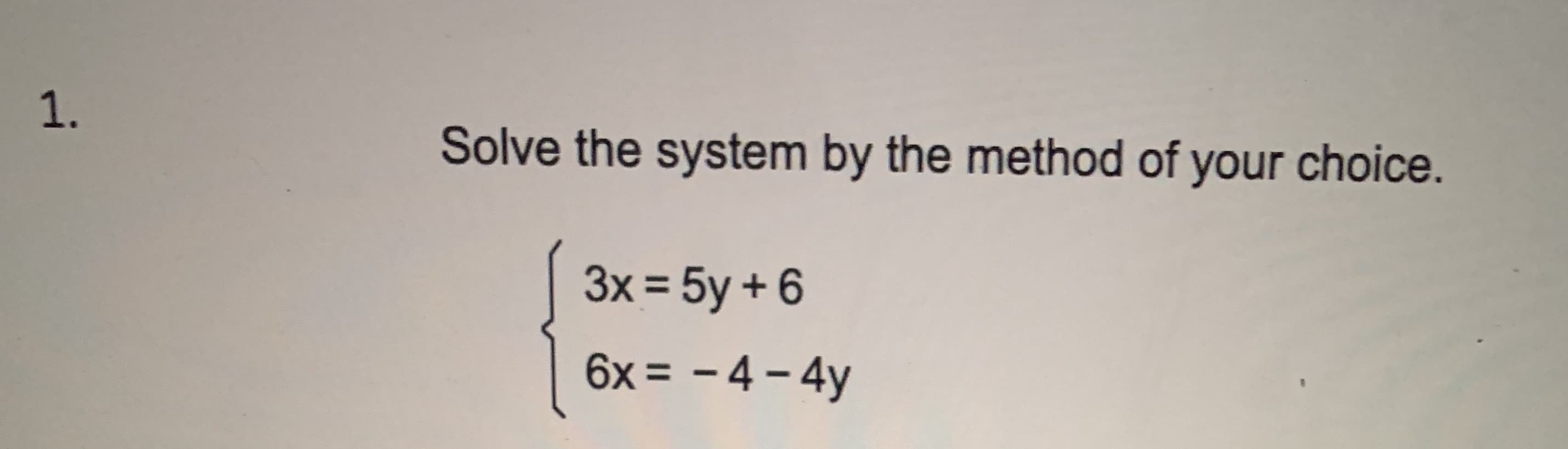 Solve the system by the method of your choice.
3x = 5y + 6
6x = - 4 – 4y
%3D
