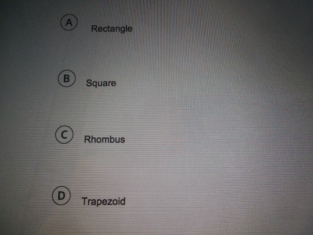 Rectangle
Square
Rhombus
Trapezoid
