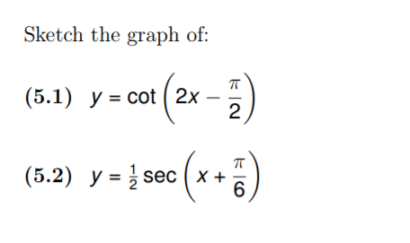 Sketch the graph of:
(5.1) у %3D соt ( 2x
2
(5.2) у %3D seес ( х +
sec ( x
6
