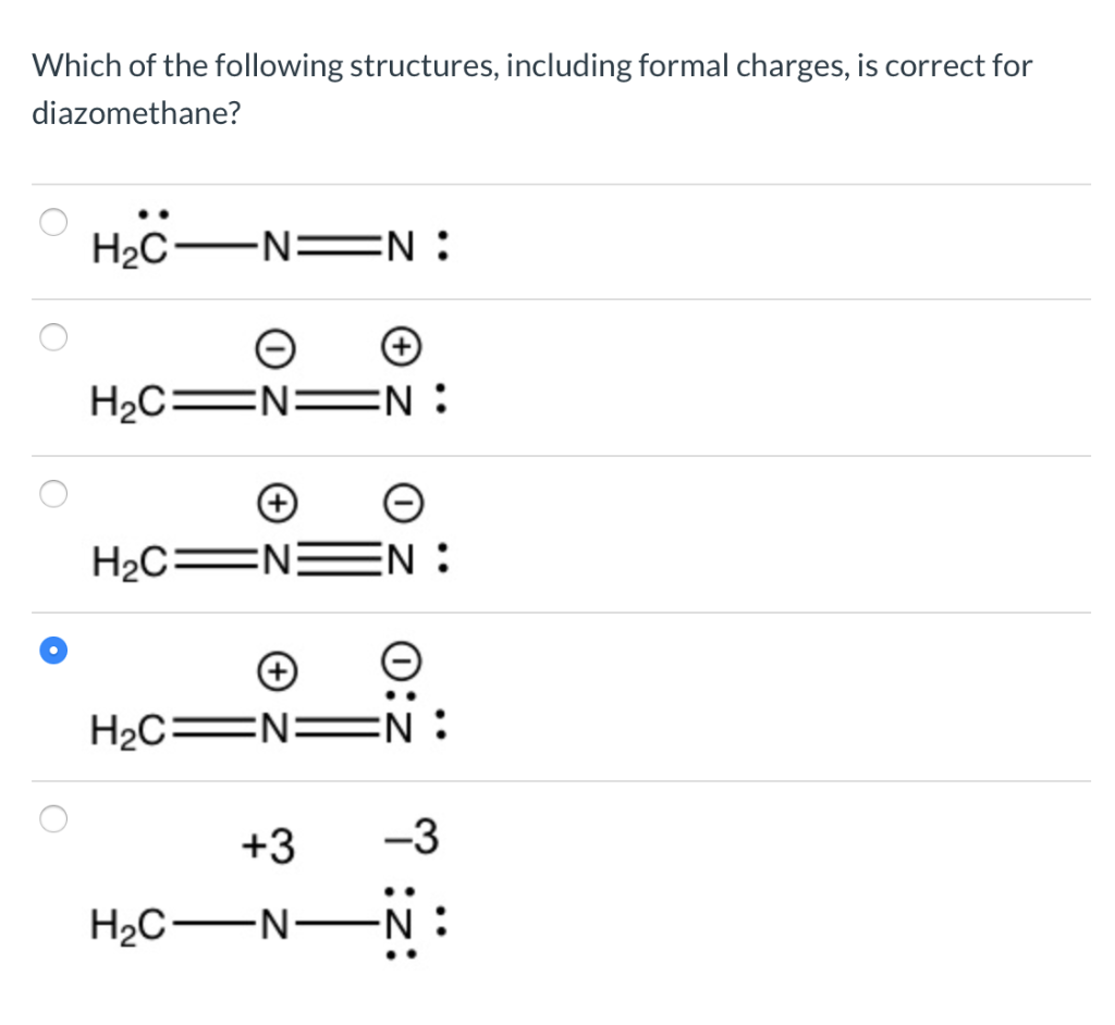 Which of the following structures, including formal charges, is correct for
diazomethane?
H₂C ·N: EN:
H₂CNN:
e
H₂CNN:
H₂C=N=N:
-3
+3
H₂C—N—N: