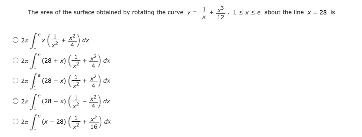 The area of the surface obtained by rotating the curve y =
1 < x < e about the line x = 28 is
12
O 2n
dx
x2
'e
O 2n
(28 + x) (금+ )
dx
e
O 2n
(28 — х)
dx
O 2n
(28 — х)
dx
O 2n
(x – 28) ( + d.
16
