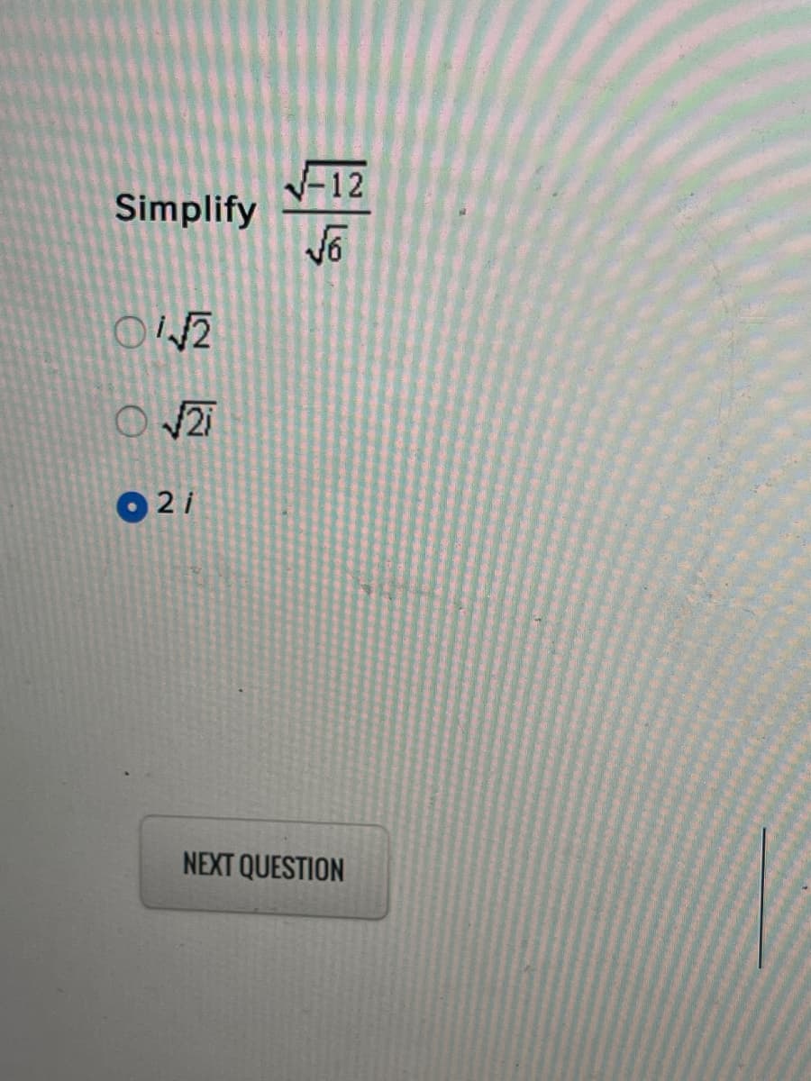 V-12
Simplify
O 2/
NEXT QUESTION
