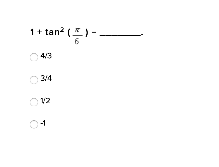 1+ tan? (* )
6.
4/3
3/4
1/2
-1
