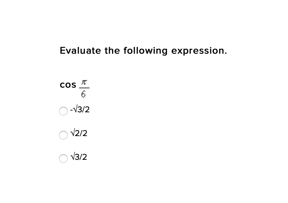 Evaluate the following expression.
cos t
6
-V3/2
V2/2
V3/2
