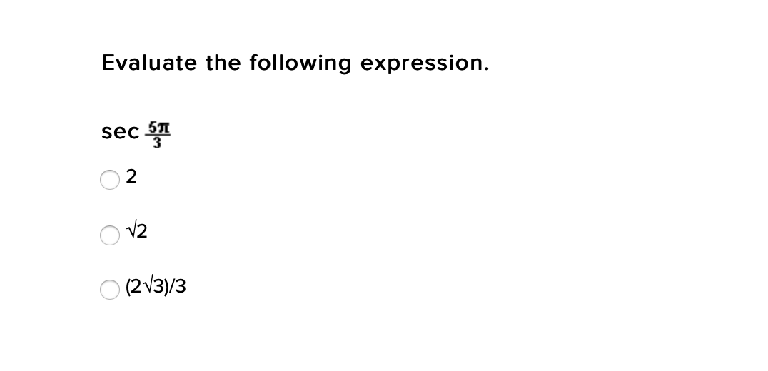 Evaluate the following expression.
sec S
2
V2
(2V3)/3
