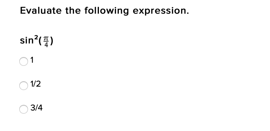 Evaluate the following expression.
sin?(4)
1/2
3/4
