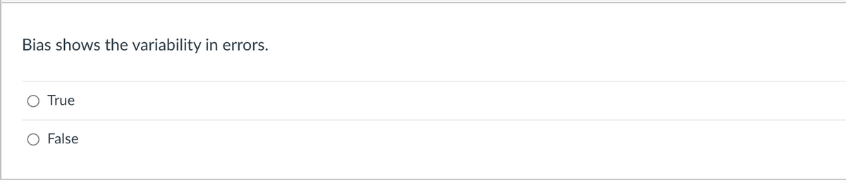 Bias shows the variability in errors.
True
O False