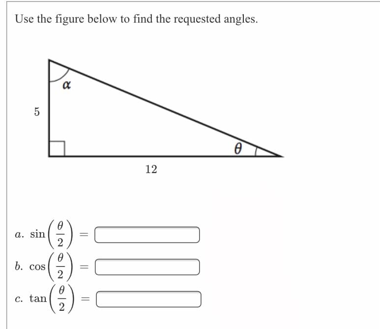 Use the figure below to find the requested angles.
5
12
a. sin
b. cos
2
c. tan
2
I| || ||
