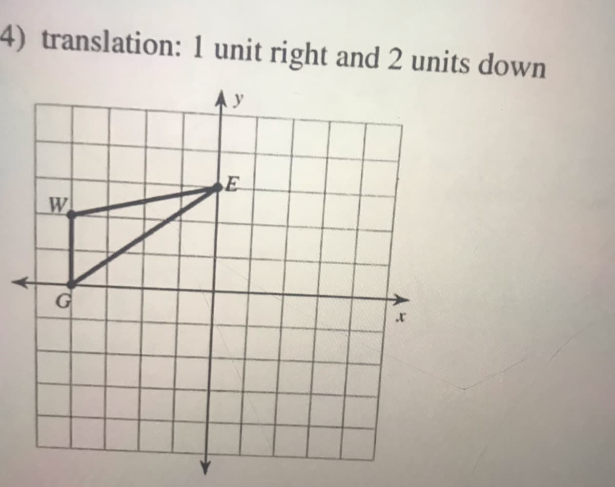 4) translation: 1 unit right and 2 units down
A Y
E
W
