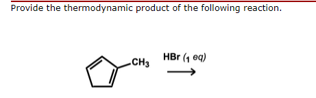 Provide the thermodynamic product of the following reaction.
HBr (1 eq)
CH3
