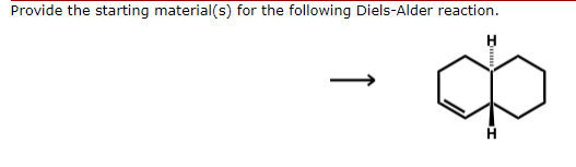 Provide the starting material(s) for the following Diels-Alder reaction.
