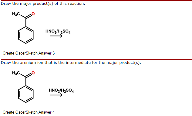 Draw the major product(s) of this reaction.
H3C.
HNO,/H2SO4
Create OscerSketch Answer 3
Draw the arenium ion that is the intermediate for the major product(s).
H3C.
HNO3/H2SO4
Create OscerSketch Answer 4
