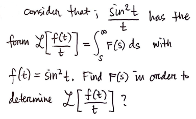 consider that; sin²t has the
t
00
forem L[ f(t)] = F(s) ds with
S
f(t) = sin²t. Find F(s) in order to
determine L[ f(t)] ?