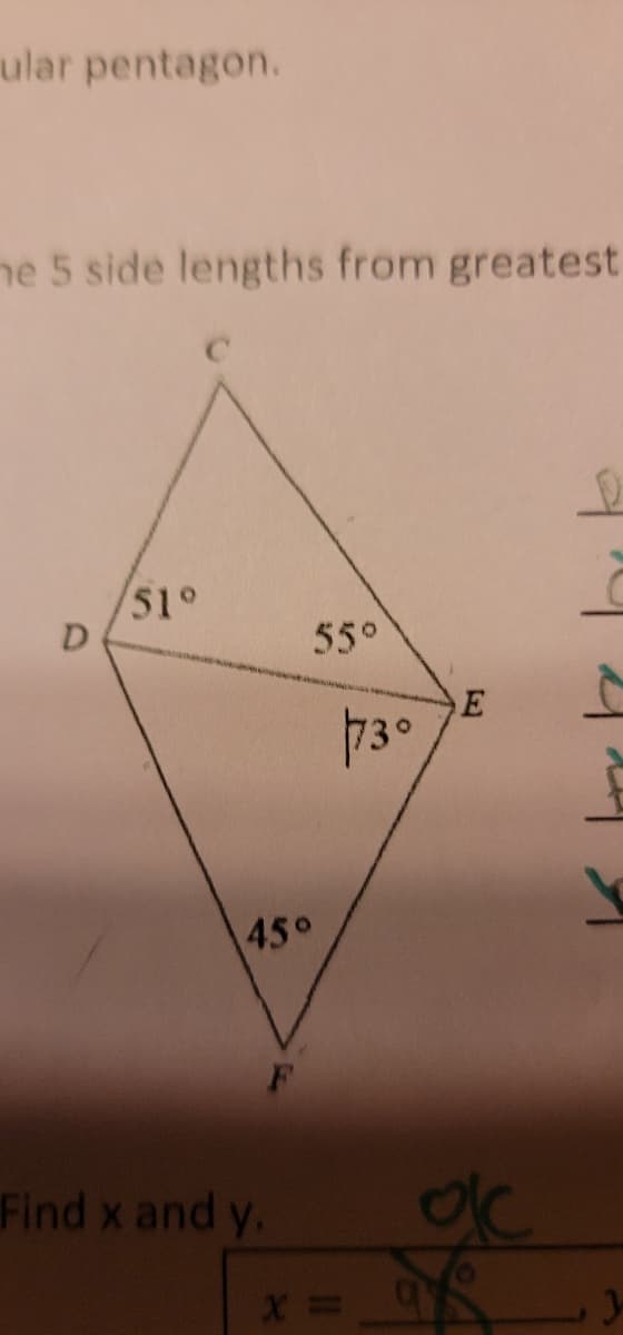 ular pentagon.
ne 5 side lengths from greatest
D
51°
45°
Find x and y.
55°
73°
X = 9
E
ok