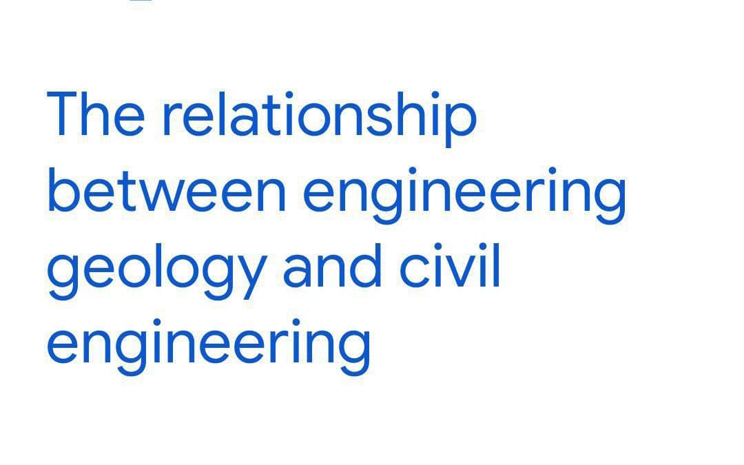 The relationship
between engineering
geology and civil
engineering
